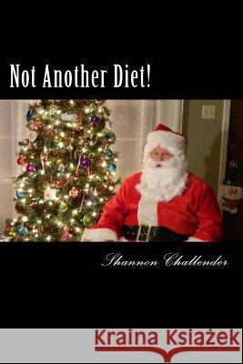 Not Another Diet!: Losing Weight without exercise Challender, Shannon 9781492790396 Createspace