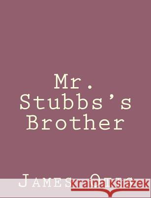Mr. Stubbs's Brother James Otis 9781492790792