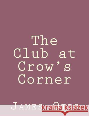 The Club at Crow's Corner James Otis 9781492791720 Createspace