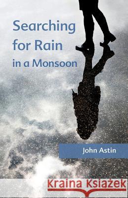 Searching for Rain in a Monsoon John A. Astin 9781492792512