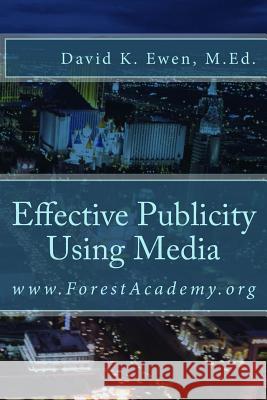 Effective Publicity Using Media David K. Ewen Ewen Prime Compan Forest Academy 9781492792529 Createspace