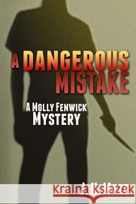 A Dangerous Mistake: A Mollie Fenwick Mystery J. K. Maze 9781492793489 Createspace