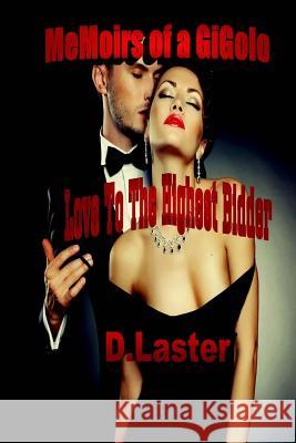 Memoirs Of A Gigolo: Love To The Highest Bidder Laster, D. 9781492794097 Createspace