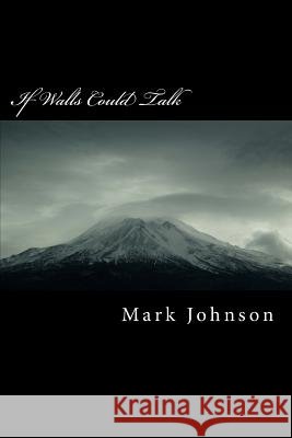 If Walls Could Talk MR Mark P. Johnson 9781492794486