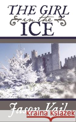 The Girl in the Ice Jason Vail 9781492794691 Createspace