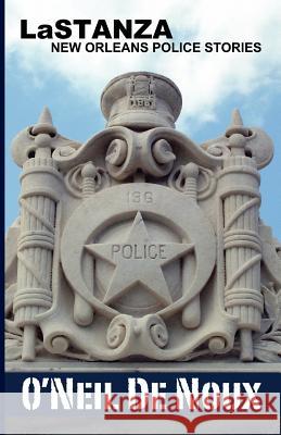 LaStanza: New Orleans Police Stories De Noux, O'Neil 9781492795131 Createspace