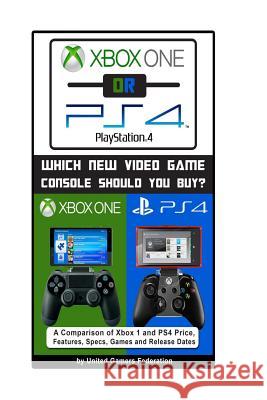 Xbox One or PS4 [PlayStation 4]: Which New Video Game Console Should You Buy? Michael, Eric 9781492795308
