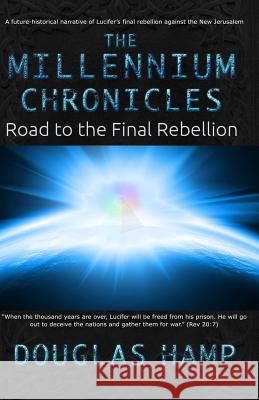 The Millennium Chronicles: Road to the Final Rebellion Douglas M. Hamp 9781492795520