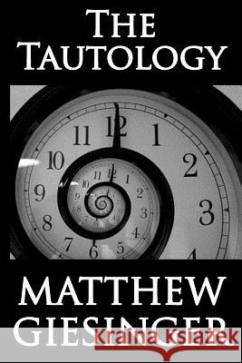 The Tautology Matthew Adam Giesinger 9781492795803 Createspace