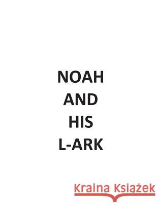 NOAH and HIS L-ARK O'Sullivan, E. V. 9781492796442 Createspace