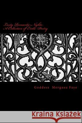 Lusty Romantic Nights: A Collection of Erotic Poetry Goddess Morgana Faye 9781492797432 Createspace