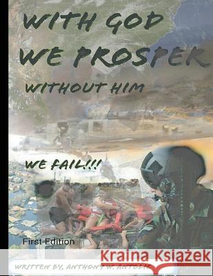 With God We Prosper, Without Him We Fail! MR Anthony W. Antolic 9781492797883