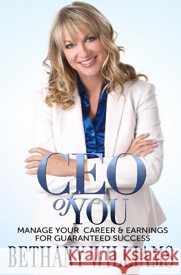 CEO of YOU: Manage Your Career and Earnings for Guaranteed Success Williams, Bethany A. 9781492798002