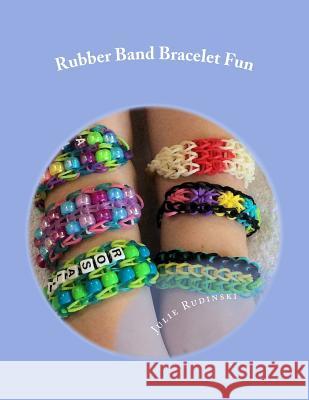 Rubber Band Bracelet Fun Julie Rudinski 9781492798057 Createspace