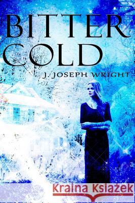 Bitter Cold J. Joseph Wright Krystle Wright 9781492800453 Createspace