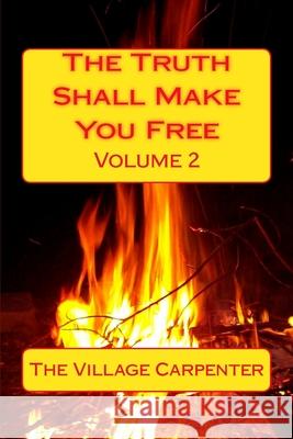 The Truth Shall Make You Free Volume 2 The Village Carpenter Charles Lee Emerson 9781492800880 Createspace Independent Publishing Platform