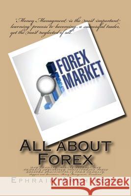 All about Forex: DAY TRADING; MOVING AVERAGE; DAY TRADING SPYCHOLOGY; FOREX COURSES; FOREX BROKERS; POSITION/LONG TERM TRADING; Support Archibong, Ephraim a. 9781492801221