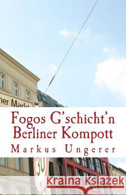 Berliner Kompott: Fogos G'schicht'n - Band 2 Ungerer, Markus E. 9781492801474