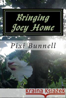 Bringing Joey Home Pixi Bunnell 9781492802389 Createspace