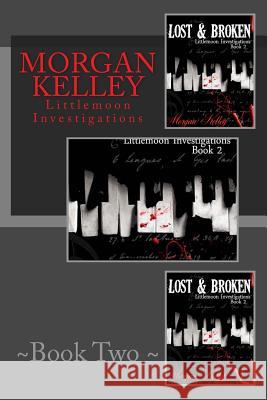 Lost & Broken: Littlemoon Investigations Morgan Kelley 9781492803539