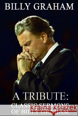 Billy Graham A Tribute: Classic Sermons of Billy Graham Doucette, Patrick 9781492804086 Tantor Media Inc