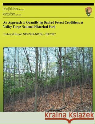 An Approach to Quantifying Desired Forest Conditions at Valley Forge National Historical Park Ery Largay Lesley a. Sneddon National Park Service 9781492804444 Createspace