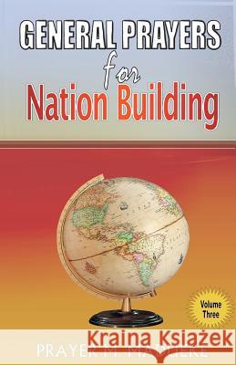 General Prayers for Nation Building: Prayers for Nation Building Vol. 3 Prayer M. Madueke 9781492804871 Createspace Independent Publishing Platform