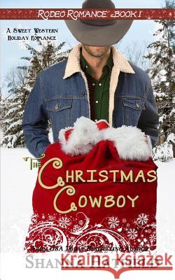 The Christmas Cowboy Shanna Hatfield 9781492805137 Createspace