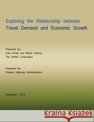 Exploring the Relationship Between Travel Demand and Economic Growth Liisa Ecola Martin Wachs 9781492805175 Createspace
