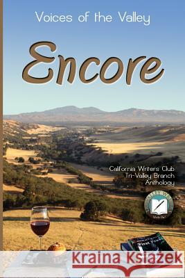 Voices of the Valley: Encore California Writers Club Tri-Valley Branc 9781492805243 Createspace