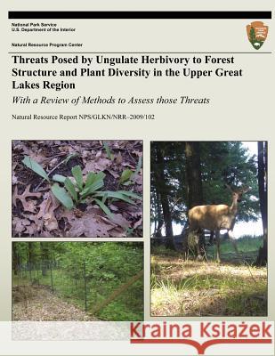 Threats Posed by Ungulate Herbivory to Forest Structure and Plant Diversity in the Upper Great Lakes Region: With a Review of Methods to Assess those Johnson, Sarah 9781492805793 Createspace