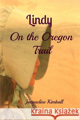 Lindy On the Oregon Trail Kimball, Jacqueline 9781492806011