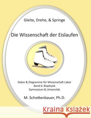 Gleite, Drehe, & Springe: Die Wissenschaft der Eislaufen: Band 6: Daten & Diagramme für Wissenschaft Labor: Biophysik Schottenbauer, M. 9781492806134