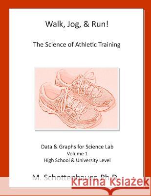 Walk, Jog, & Run: The Science of Athletic Training: Data & Graphs for Science Lab: Volume 1 Catharina Ingelman-Sundberg M. Schottenbauer 9781492806820 HarperCollins