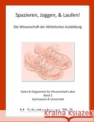 Spazieren, Joggen, & Laufen: Die Wissenschaft der Athletisches Ausbildung: Daten & Diagramme für Wissenschaft Labor: Band 1 Schottenbauer, M. 9781492806837 Frommer's