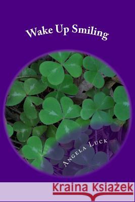 Wake Up Smiling Angela Luck 9781492807476 Createspace