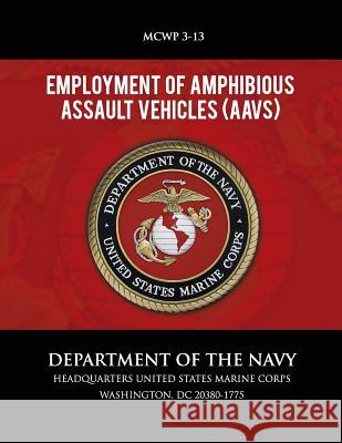 Employment of Amphibious Assault Vehicles Department of the Navy 9781492808732 Createspace