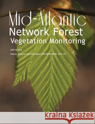 Mid-Atlantic Network Forest Vegetation Monitoring 2007 to 2010 National Park Service 9781492808787 Createspace