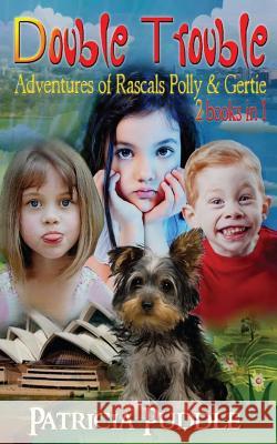 Double Trouble: Adventures of Rascals Polly & Gertie 2 Books in 1 Patricia Puddle Patricia Puddle Patricia Puddle 9781492809562