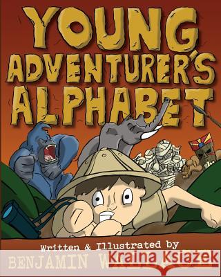 Young Adventurer's Alphabet Benjamin Wallace Benjamin Wallace 9781492809791 Createspace Independent Publishing Platform