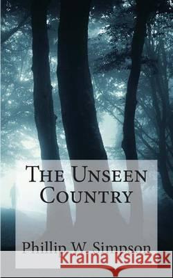 The Unseen Country Phillip W. Simpson 9781492809869