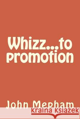 Whizz...to promotion Mepham, John Henry 9781492811794