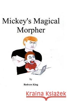 Mickey's Magical Morpher Redvers Arthur Alfred King 9781492812364 Createspace