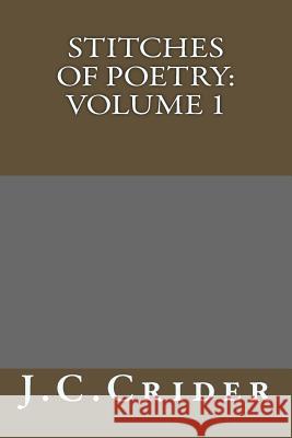 Stitches Of Poetry: Volume 1 Crider, J. C. 9781492814108 Createspace