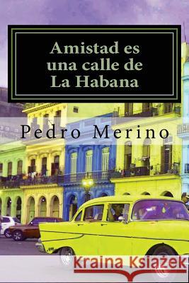 Amistad es una calle de La Habana Merino, Pedro 9781492814443 Createspace