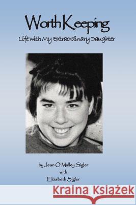 Worth Keeping: Life With My Extraordinary Daughter Sigler, Jean O. 9781492815464