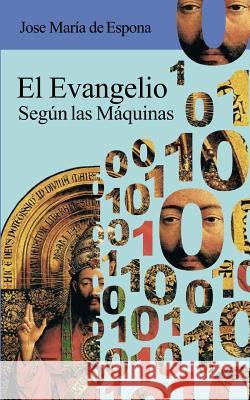 El Evangelio segun las Maquinas De Espona, Jose Maria 9781492817093