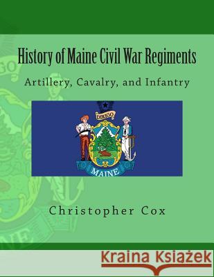 History of Maine Civil War Regiments: Artillery, Cavalry, and Infantry Zondervan Bibles 9781492817437 Zondervan