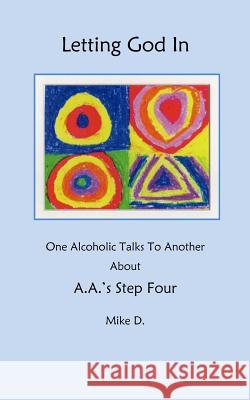 Letting God In: One Alcoholic Talks To Another About A.A.'s Step Four Parker 9781492817741