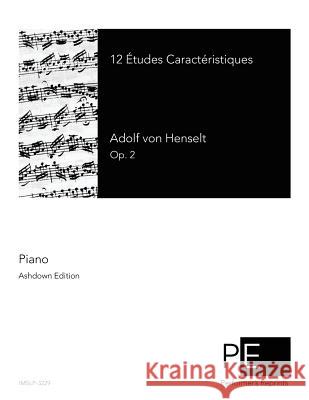 12 Etudes Caracteristiques Adolf Von Henselt 9781492817956 Createspace